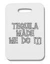 Tequila Made Me Do It - Bone Text Thick Plastic Luggage Tag by TooLoud-Luggage Tag-TooLoud-White-One Size-Davson Sales