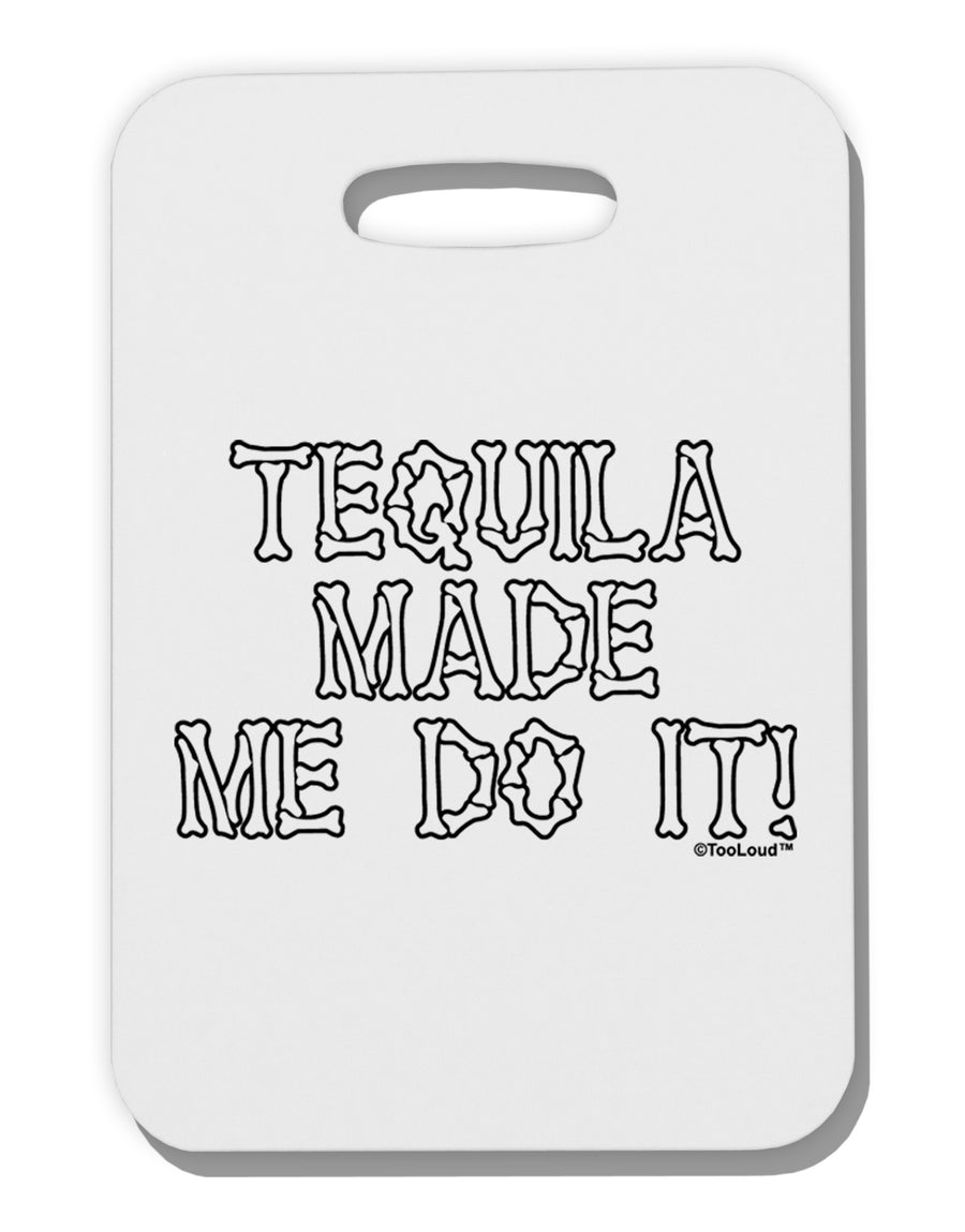 Tequila Made Me Do It - Bone Text Thick Plastic Luggage Tag by TooLoud-Luggage Tag-TooLoud-White-One Size-Davson Sales