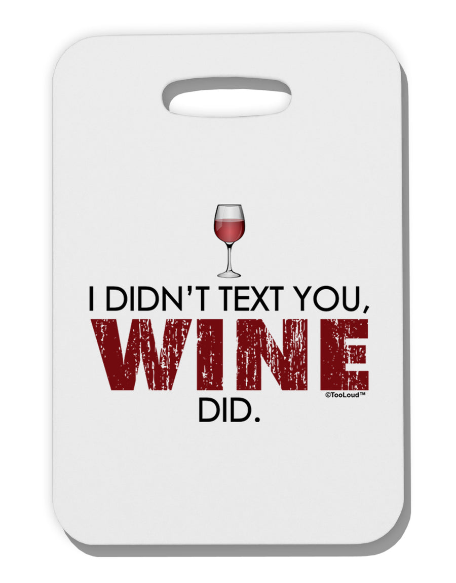 I Didn't Text You - Wine Thick Plastic Luggage Tag-Luggage Tag-TooLoud-White-One Size-Davson Sales