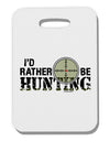 I'd Rather Be Hunting Thick Plastic Luggage Tag-Luggage Tag-TooLoud-White-One Size-Davson Sales