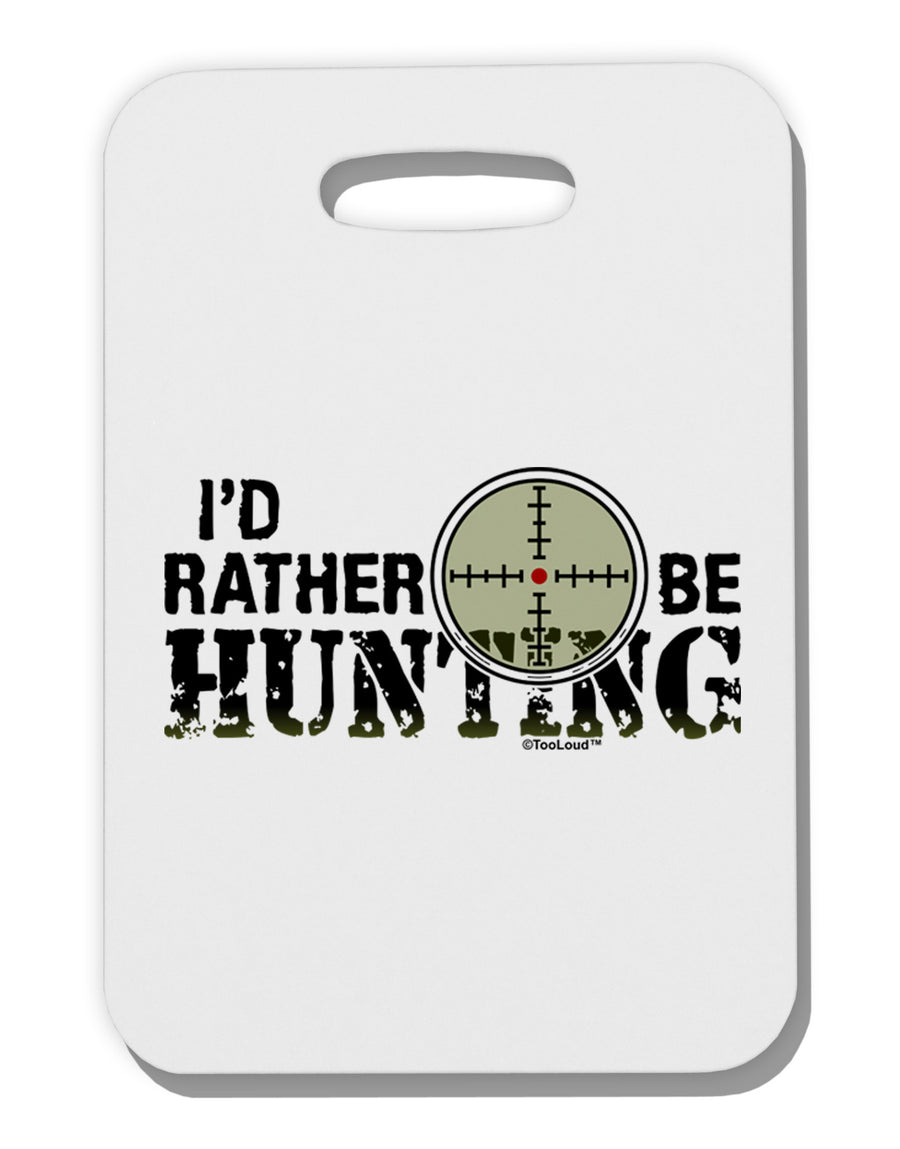 I'd Rather Be Hunting Thick Plastic Luggage Tag-Luggage Tag-TooLoud-White-One Size-Davson Sales