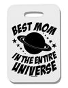 Best Mom in the Entire Universe Thick Plastic Luggage Tag by TooLoud-Luggage Tag-TooLoud-White-One Size-Davson Sales