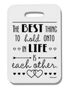 The Best Thing to Hold Onto in Life is Each Other Thick Plastic Luggage Tag-Luggage Tag-TooLoud-White-One Size-Davson Sales