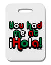 You Had Me at Hola - Mexican Flag Colors Thick Plastic Luggage Tag by TooLoud-Luggage Tag-TooLoud-White-One Size-Davson Sales