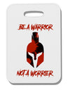 Be a Warrior Not a Worrier Thick Plastic Luggage Tag by TooLoud-TooLoud-White-2.74"x4"x2mm-Davson Sales