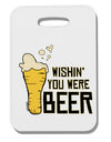 TooLoud Wishin you were Beer Thick Plastic Luggage Tag-Luggage Tag-TooLoud-Davson Sales