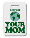 Respect Your Mom - Mother Earth Design - Color Thick Plastic Luggage Tag-Luggage Tag-TooLoud-White-One Size-Davson Sales