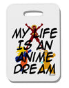 My Life Is An Anime Dream Thick Plastic Luggage Tag by TooLoud-Luggage Tag-TooLoud-White-One Size-Davson Sales