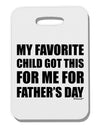 My Favorite Child Got This for Me for Father's Day Thick Plastic Luggage Tag by TooLoud-Luggage Tag-TooLoud-White-One Size-Davson Sales