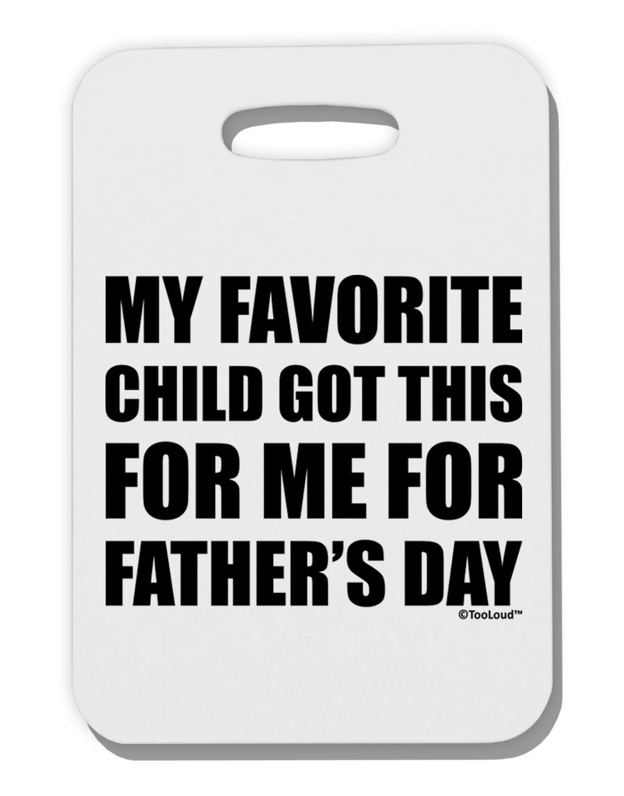 My Favorite Child Got This for Me for Father's Day Thick Plastic Luggage Tag by TooLoud-Luggage Tag-TooLoud-White-One Size-Davson Sales