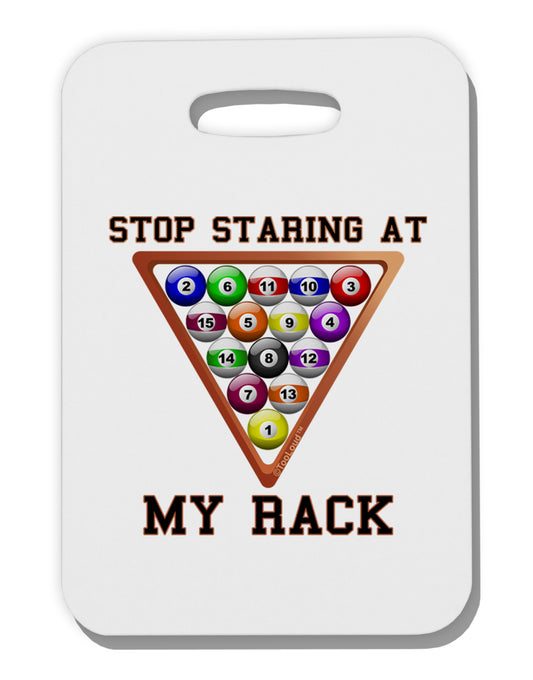 Stop Staring At My Rack - Pool Thick Plastic Luggage Tag-Luggage Tag-TooLoud-White-One Size-Davson Sales