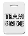 Team Bride Thick Plastic Luggage Tag