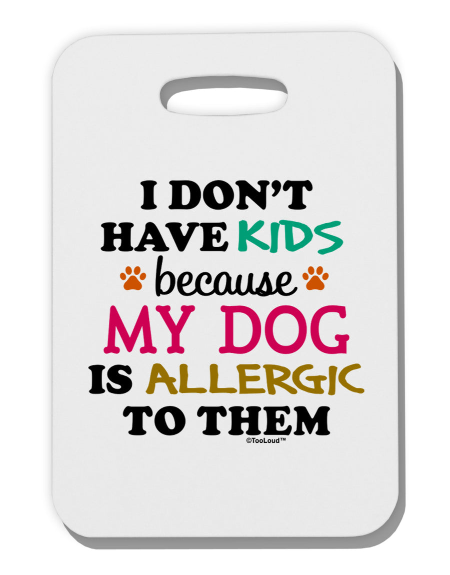 I Don't Have Kids - Dog Thick Plastic Luggage Tag-Luggage Tag-TooLoud-White-One Size-Davson Sales