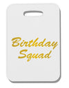 Birthday Squad Text Thick Plastic Luggage Tag by TooLoud-Luggage Tag-TooLoud-White-One Size-Davson Sales