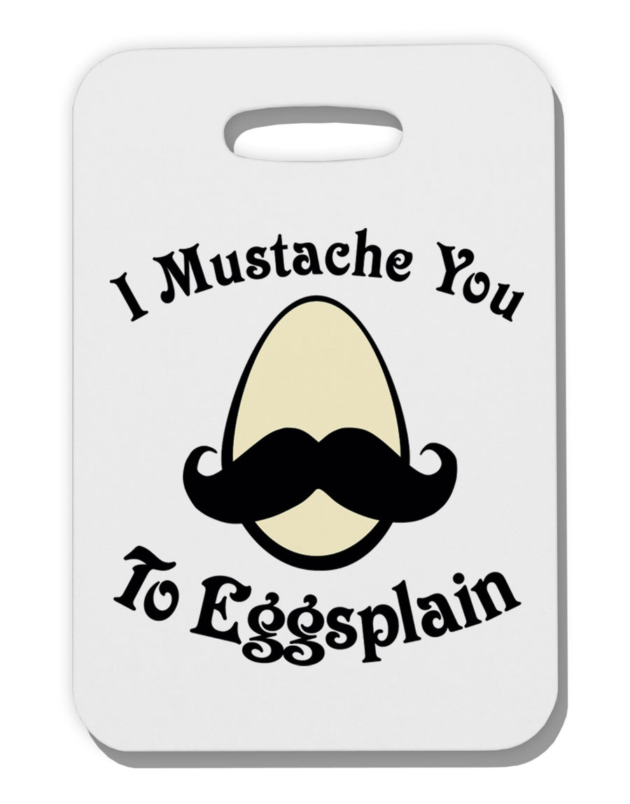 I Mustache You To Eggsplain Thick Plastic Luggage Tag-Luggage Tag-TooLoud-White-One Size-Davson Sales