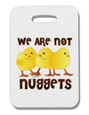 TooLoud We Are Not Nuggets Thick Plastic Luggage Tag-Luggage Tag-TooLoud-White-One Size-Davson Sales