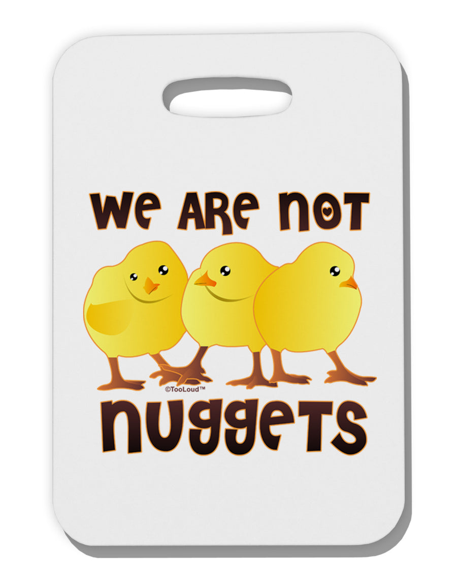 TooLoud We Are Not Nuggets Thick Plastic Luggage Tag-Luggage Tag-TooLoud-White-One Size-Davson Sales