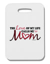 Love Of My Life - Mom Thick Plastic Luggage Tag