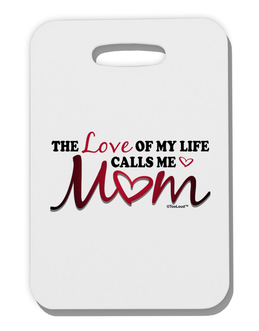 Love Of My Life - Mom Thick Plastic Luggage Tag-Luggage Tag-TooLoud-White-One Size-Davson Sales