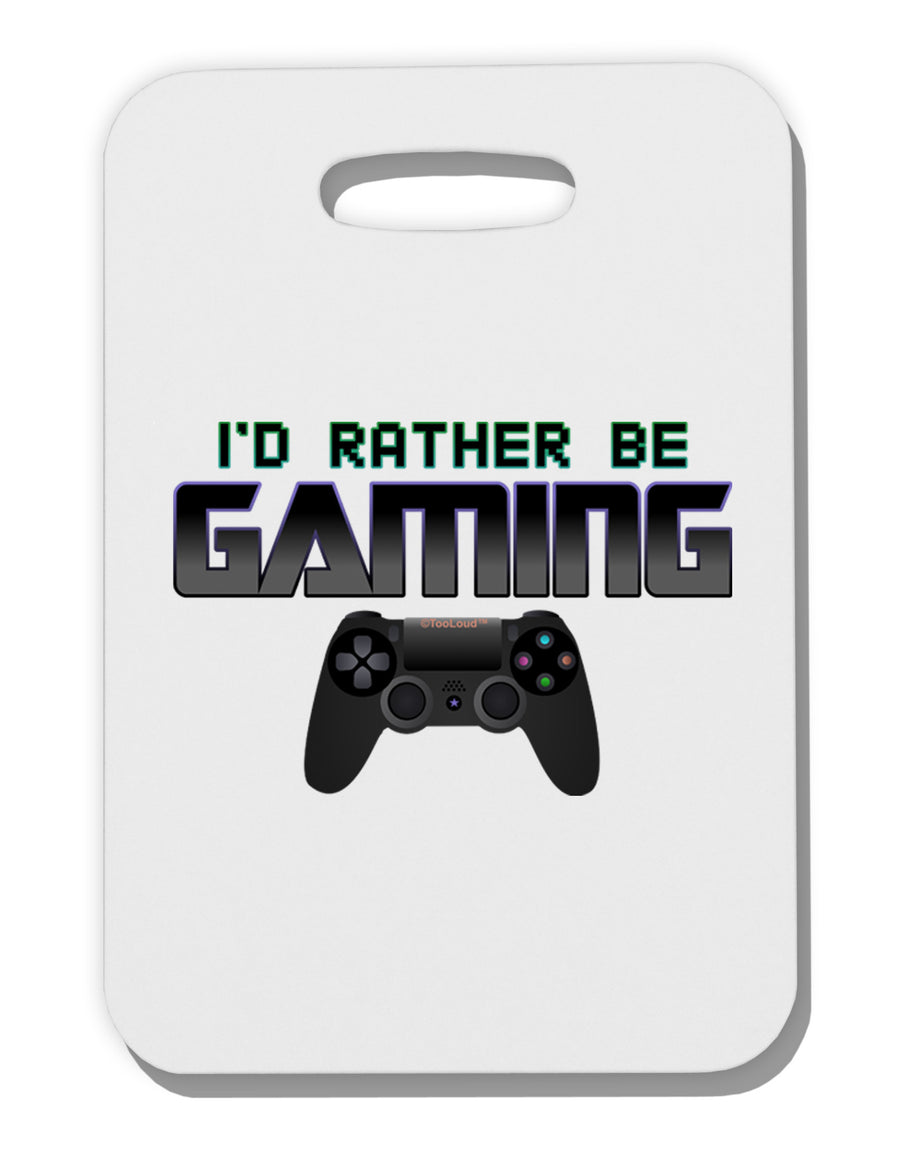 I'd Rather Be Gaming Thick Plastic Luggage Tag-Luggage Tag-TooLoud-White-One Size-Davson Sales