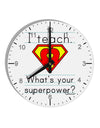 I Teach - What's Your Superpower 10 InchRound Wall Clock with Numbers-Wall Clock-TooLoud-White-Davson Sales