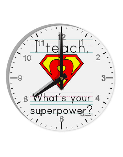 I Teach - What's Your Superpower 10 InchRound Wall Clock with Numbers-Wall Clock-TooLoud-White-Davson Sales