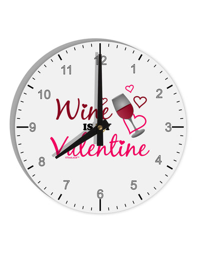 Wine Is My Valentine 10 InchRound Wall Clock with Numbers-Wall Clock-TooLoud-White-Davson Sales