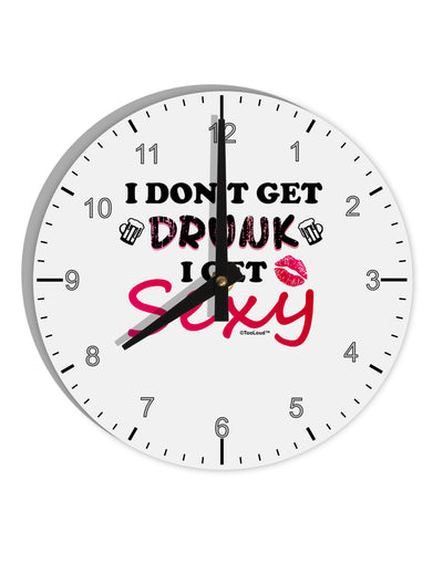 I Don't Get Drunk - Sexy 10 InchRound Wall Clock with Numbers-Wall Clock-TooLoud-White-Davson Sales