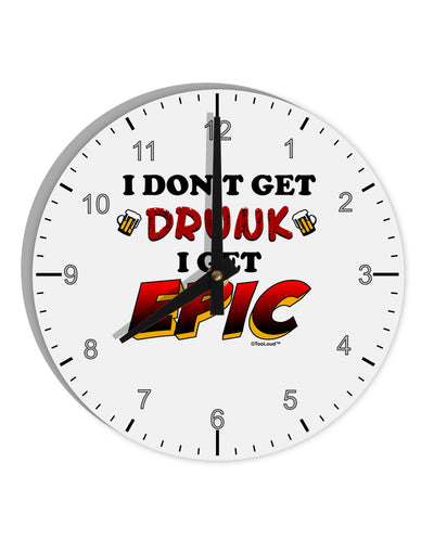 I Don't Get Drunk - Epic 10 InchRound Wall Clock with Numbers-Wall Clock-TooLoud-White-Davson Sales