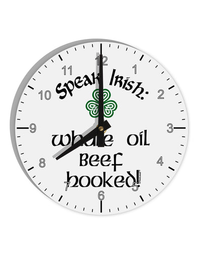 Speak Irish - Whale Oil Beef Hooked 10 InchRound Wall Clock with Numbers-Wall Clock-TooLoud-White-Davson Sales