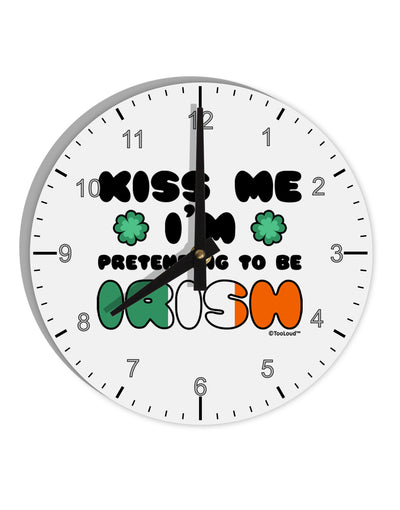 Kiss Me I'm Pretending to Be Irish 10 InchRound Wall Clock with Numbers by TooLoud-Wall Clock-TooLoud-White-Davson Sales