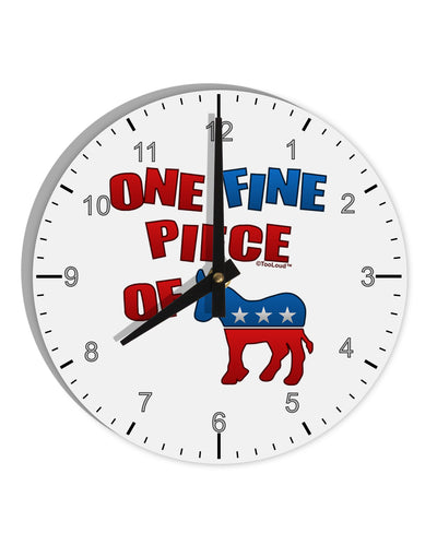 One Fine Piece Of - Democrat 10 InchRound Wall Clock with Numbers-Wall Clock-TooLoud-White-Davson Sales