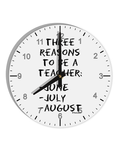 Three Reasons to Be a Teacher - June July August 10 InchRound Wall Clock with Numbers-Wall Clock-TooLoud-White-Davson Sales