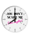 You Don't Scare Me - I Have Daughters 10 InchRound Wall Clock with Numbers by TooLoud-Wall Clock-TooLoud-White-Davson Sales