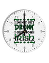 I Don't Get Drunk - Irish 10 InchRound Wall Clock with Numbers-Wall Clock-TooLoud-White-Davson Sales