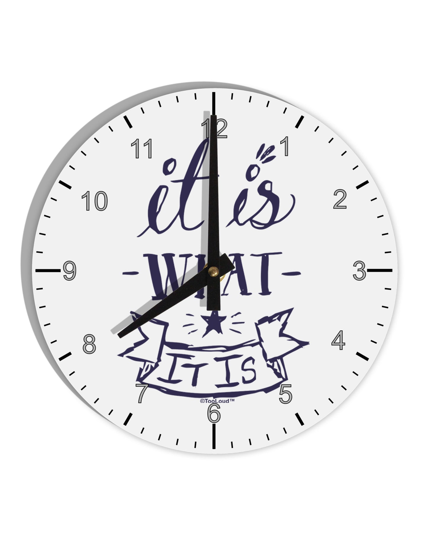 It Is What It Is 10 InchRound Wall Clock with Numbers-Wall Clock-TooLoud-White-Davson Sales