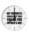 My Favorite Child Got This for Me for Father's Day 10 InchRound Wall Clock with Numbers by TooLoud-Wall Clock-TooLoud-White-Davson Sales