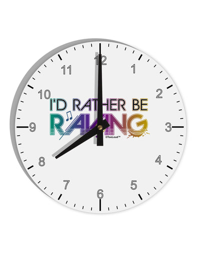 I'd Rather Be Raving 10 InchRound Wall Clock with Numbers-Wall Clock-TooLoud-White-Davson Sales