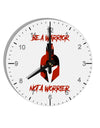 Be a Warrior Not a Worrier 10 InchRound Wall Clock with Numbers by TooLoud