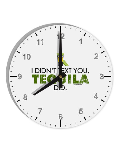 I Didn't Text You - Tequila 10 InchRound Wall Clock with Numbers-Wall Clock-TooLoud-White-Davson Sales