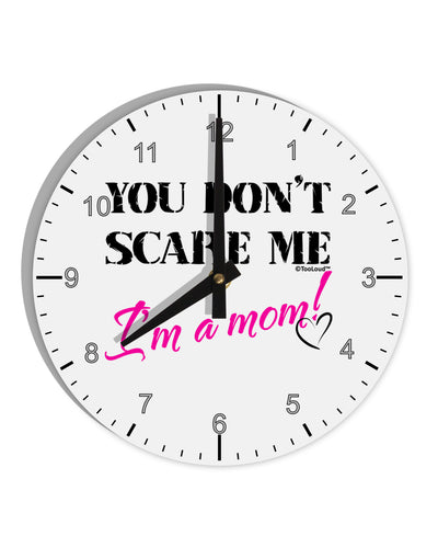 You Don't Scare Me - I'm a Mom 10 InchRound Wall Clock with Numbers by TooLoud-Wall Clock-TooLoud-White-Davson Sales