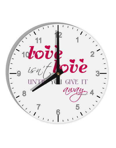 Love Isn't Love Until You Give It Away - Color 10 InchRound Wall Clock with Numbers-Wall Clock-TooLoud-White-Davson Sales