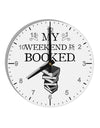 My Weekend Is Booked 10 InchRound Wall Clock with Numbers-Wall Clock-TooLoud-White-Davson Sales