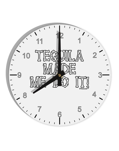 Tequila Made Me Do It - Bone Text 10 InchRound Wall Clock with Numbers by TooLoud-Wall Clock-TooLoud-White-Davson Sales