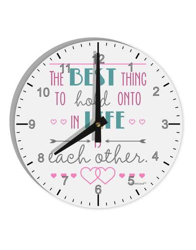 The Best Thing to Hold Onto in Life is Each Other - Color 10 InchRound Wall Clock with Numbers-Wall Clock-TooLoud-White-Davson Sales