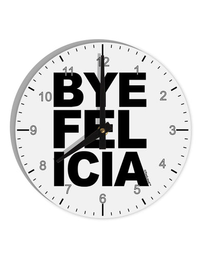 Bye Felicia 10 InchRound Wall Clock with Numbers-Wall Clock-TooLoud-White-Davson Sales