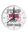 Personalized I Wear Pink for -Name- Breast Cancer Awareness 10 InchRound Wall Clock with Numbers-Wall Clock-TooLoud-White-Davson Sales