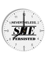 Nevertheless She Persisted Women's Rights 10 InchRound Wall Clock with Numbers by TooLoud-Wall Clock-TooLoud-White-Davson Sales