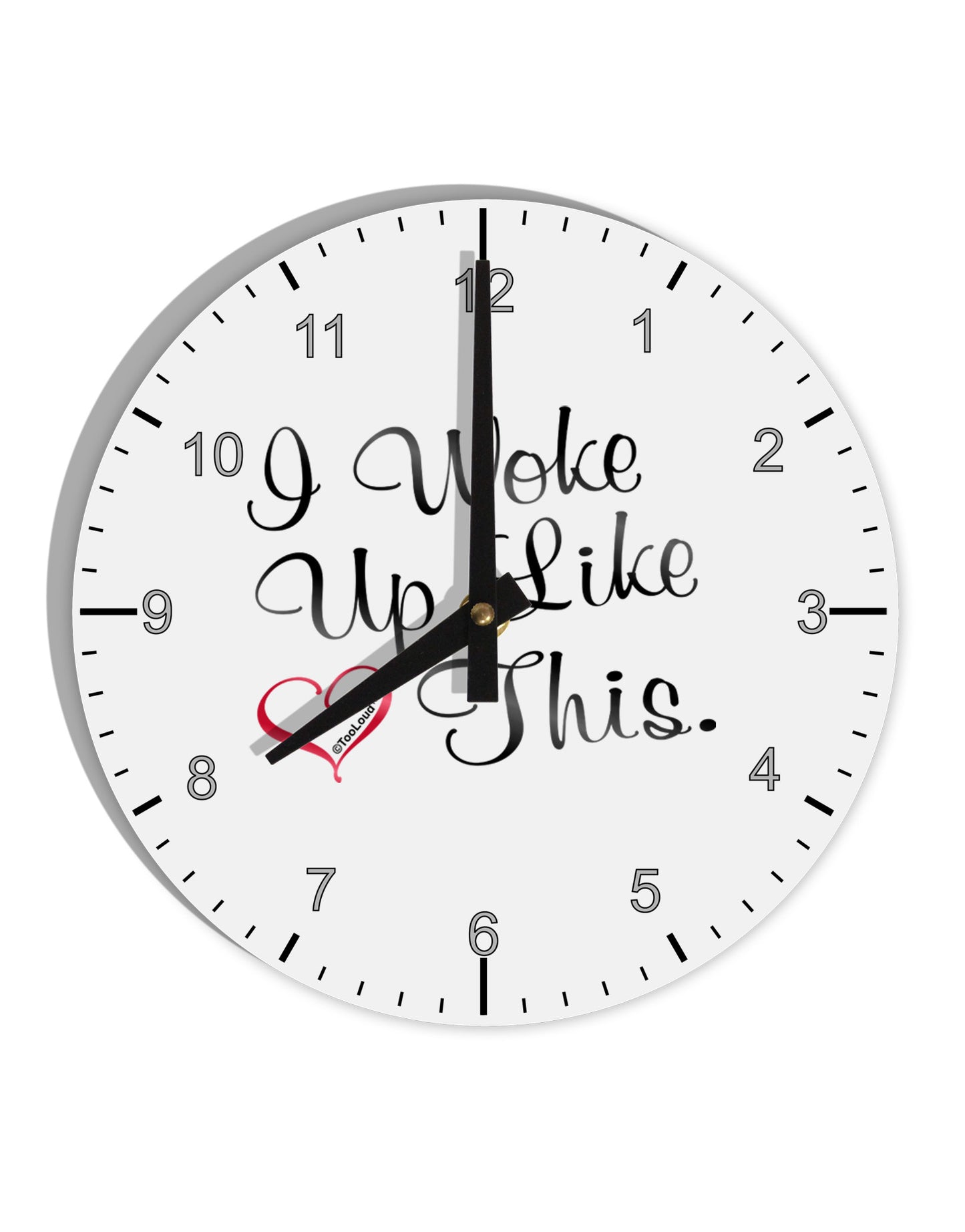 I Woke Up Like This 10 InchRound Wall Clock with Numbers-Wall Clock-TooLoud-White-Davson Sales