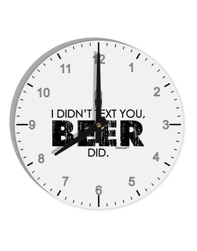 I Didn't Text You - Beer 10 InchRound Wall Clock with Numbers-Wall Clock-TooLoud-White-Davson Sales